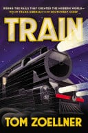 Train: riding the rails that created the modern world by Tom Zoellner.