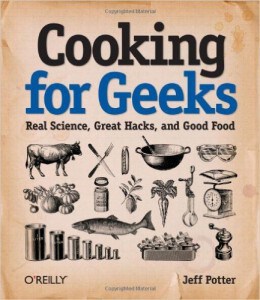 Cooking for Geeks: Real Science, Great Hacks, and Good Food, by Jeff Potter. Engineering Library TX715 .P882010