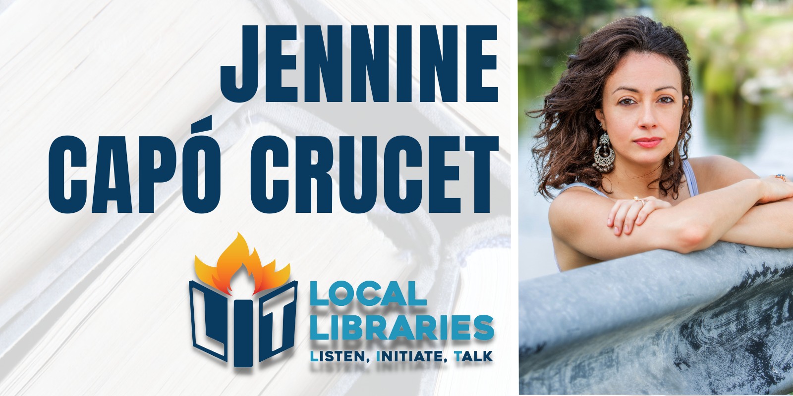 Portrait of author Jennine Capó Crucet with text that says Local Libraries Listen, Initiate, Talk.
