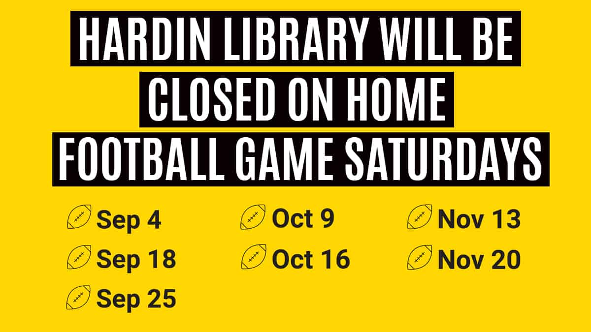 Hardin Library Closed for Home Football Games | Nov 13, Nov 20 – Need