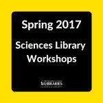 Spring 2017 Sciences Library Workshops